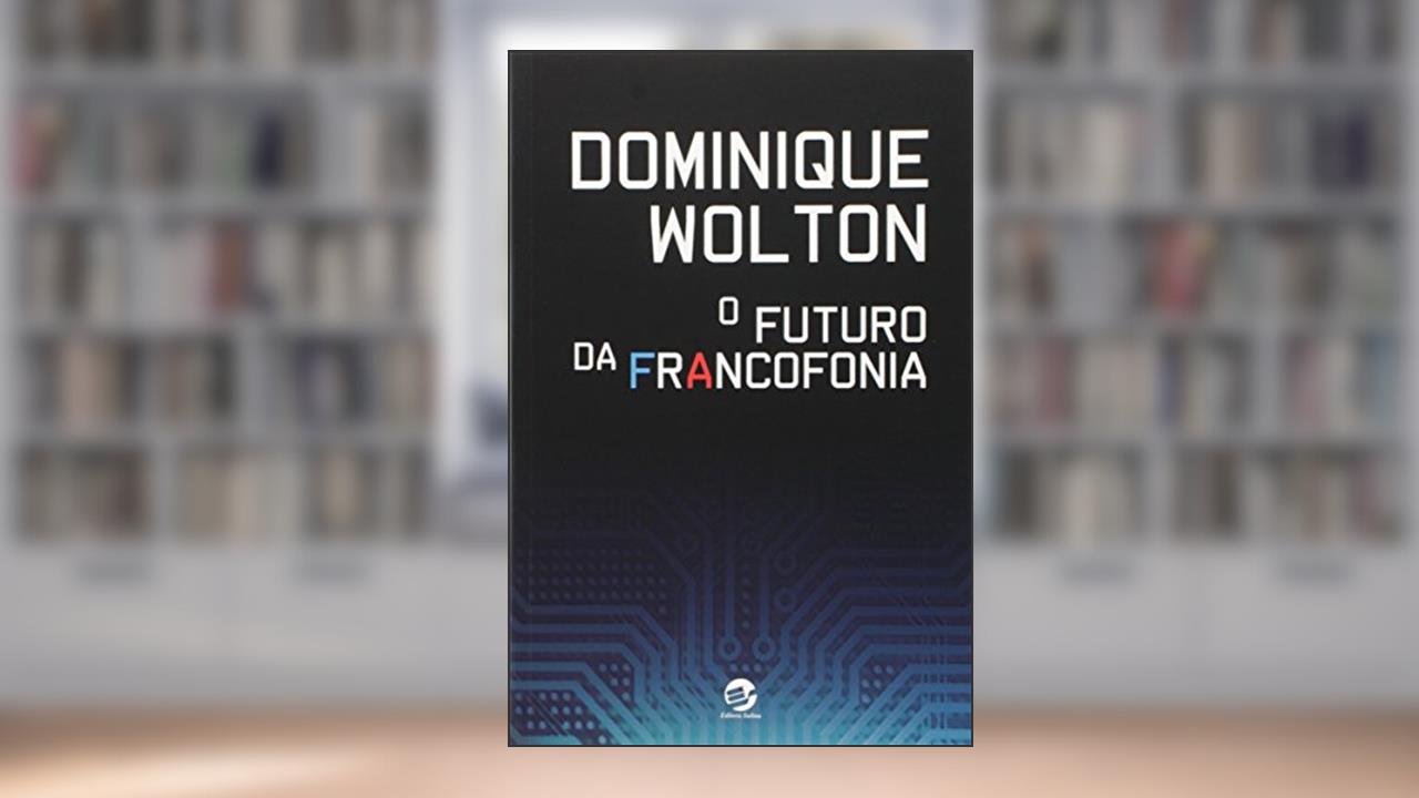 Capa de O Futuro da Francofonia, do autor Dominique Wolton