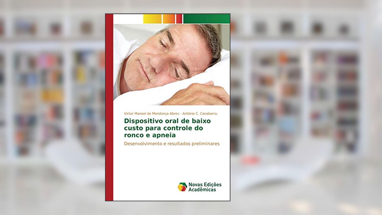 Capa de Dispositivo oral de baixo custo para controle do ronco e apneia: Desenvolvimento e resultados preliminares, do autor de Mendonça Abreu Victor Manoel; Canabarro Antônio C