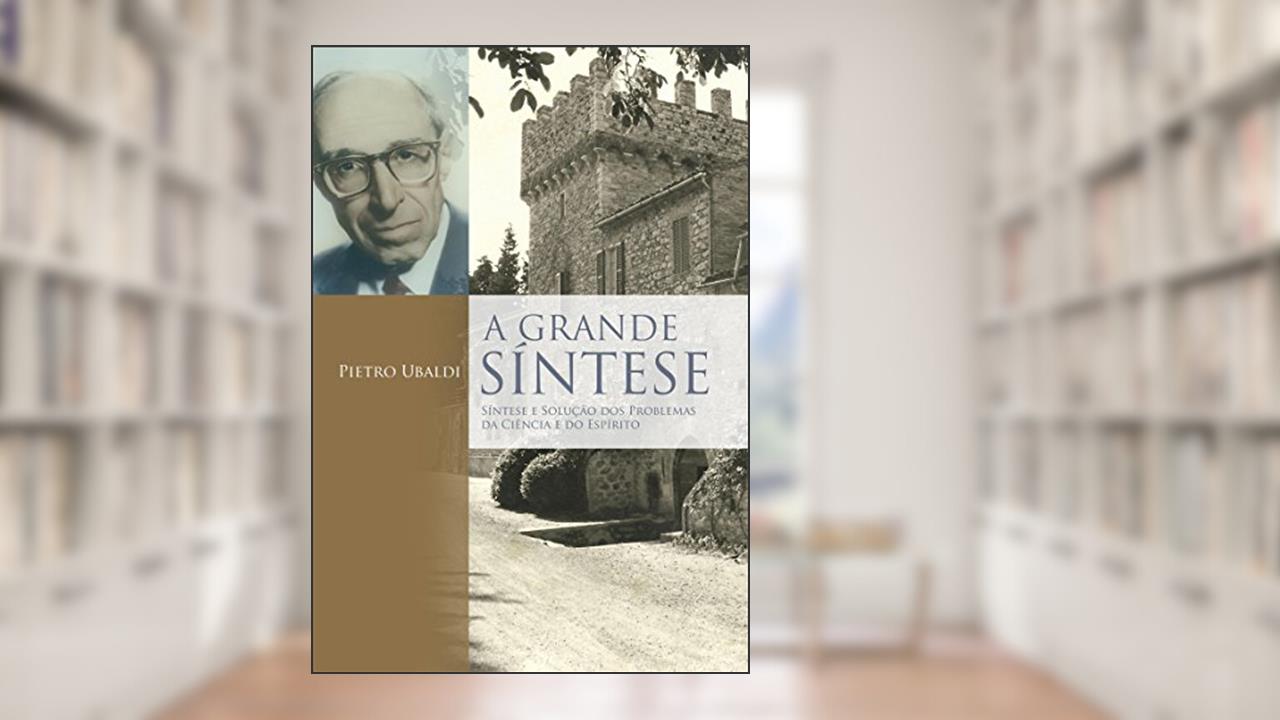 Capa de A Grande Síntese: Síntese e solução dos problemas da ciência e do espírito, do autor Pietro Ubaldi