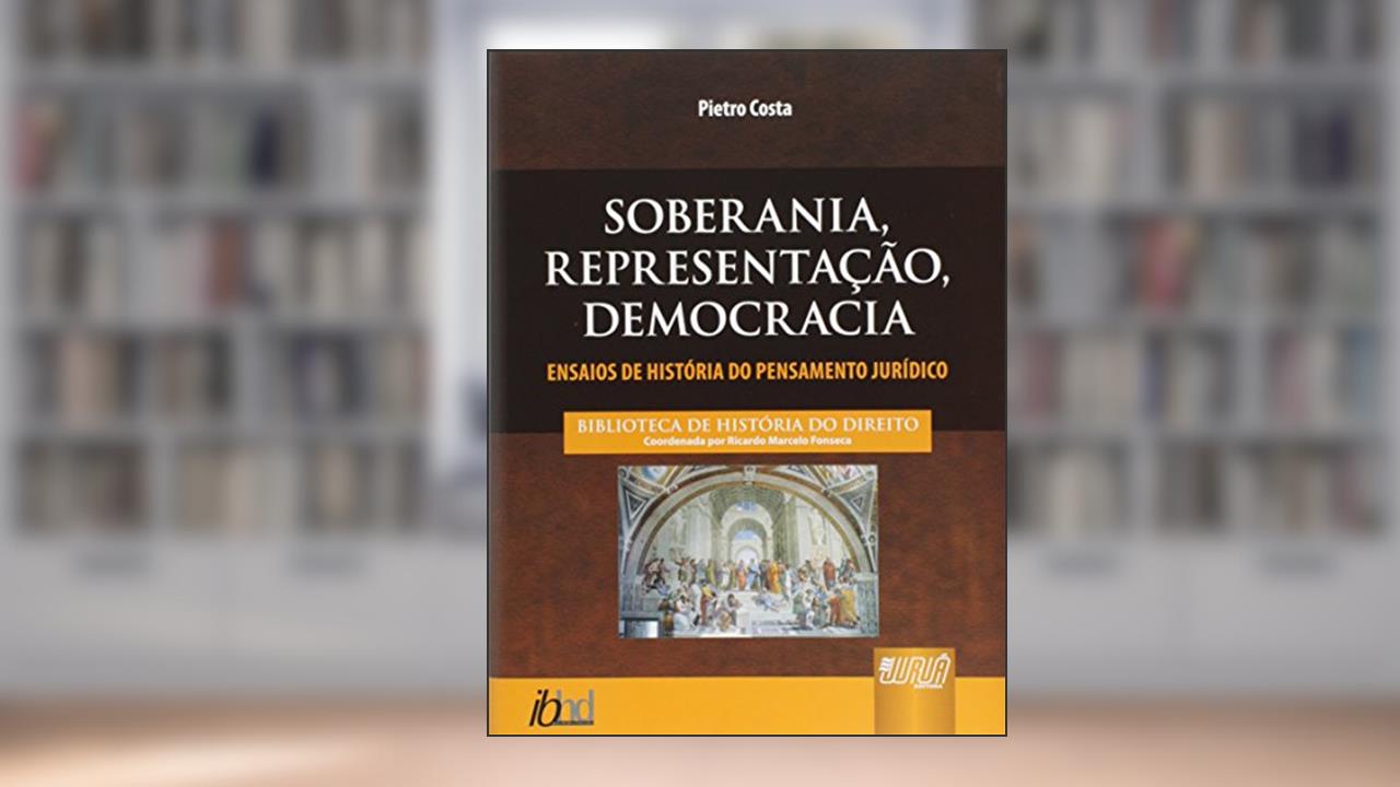 Capa de Soberania, Representação, Democracia - Ensaios de História do Pensamento Jurídico - Biblioteca História do Direito - Coordenador: Ricardo Marcelo Fonseca, do autor Pietro Costa