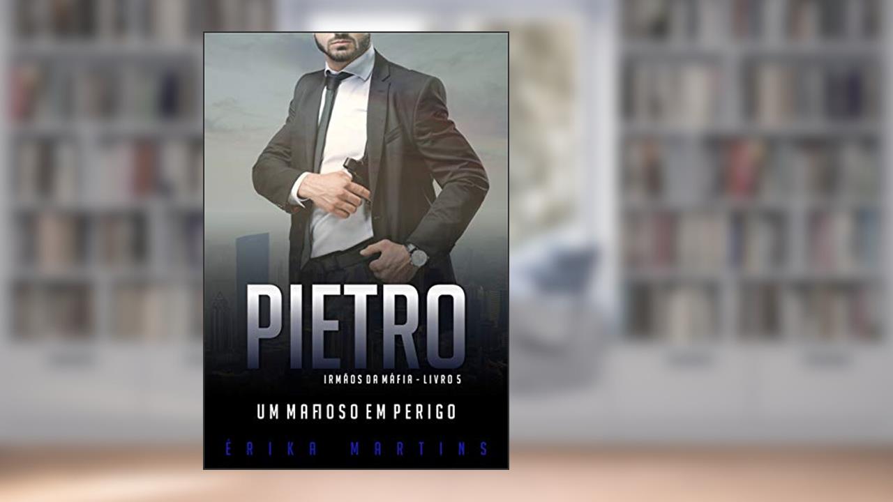 Capa de Pietro - Um mafioso em perigo (Irmãos da Máfia Livro 5), do autor Erika Martins