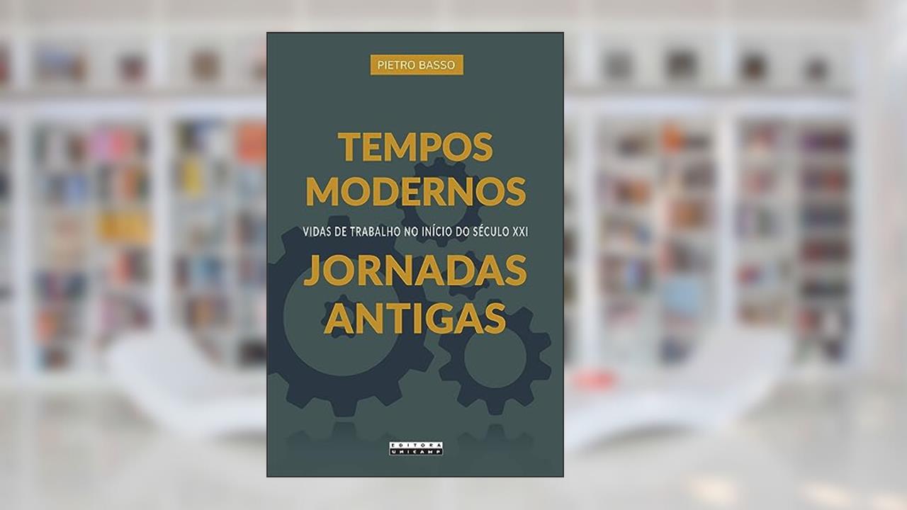 Capa de Tempos modernos, jornadas antigas: Vidas de trabalho no início do século XXI, do autor Pietro Basso