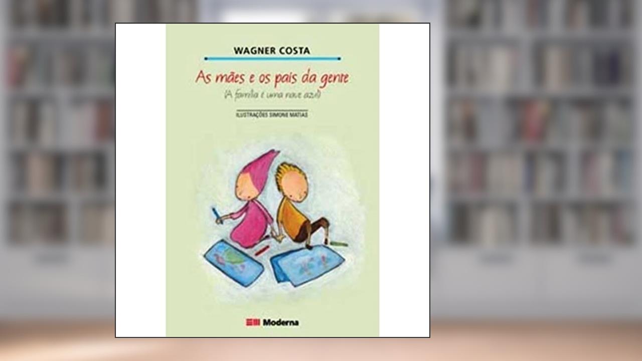 Capa de As mães e os pais da gente: A família é uma nave azul, do autor Wagner Costa