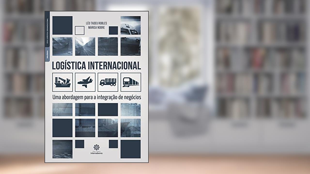 Capa de Logística internacional:: uma abordagem para a integração de negócios, do autor Léo Tadeu Robles; Marisa Nobre
