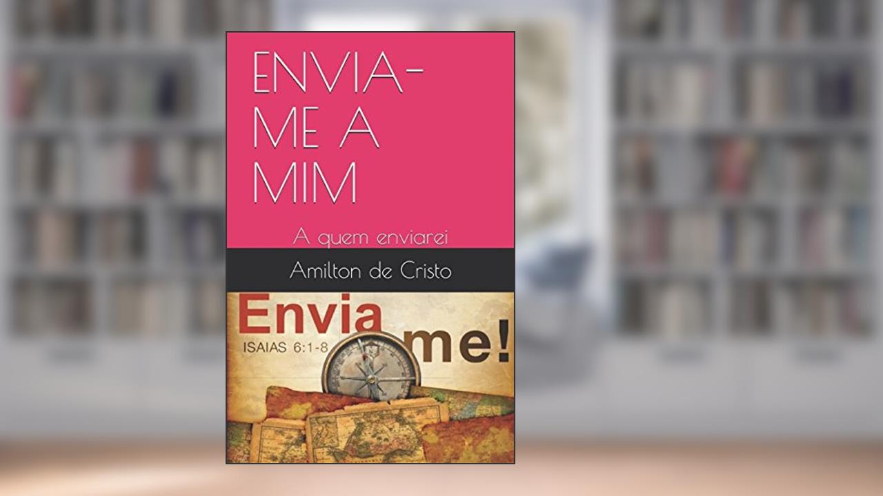 Capa de ENVIA-ME A MIM: A quem enviarei (chamado por Deus) (Portuguese Edition), do autor Amilton de Cristo