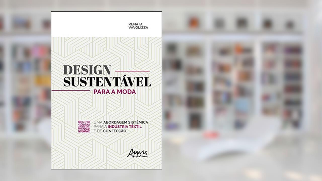 Capa de Design sustentável para a moda: uma abordagem sistêmica para a indústria têxtil e de confecção, do autor Renata Vavolizza