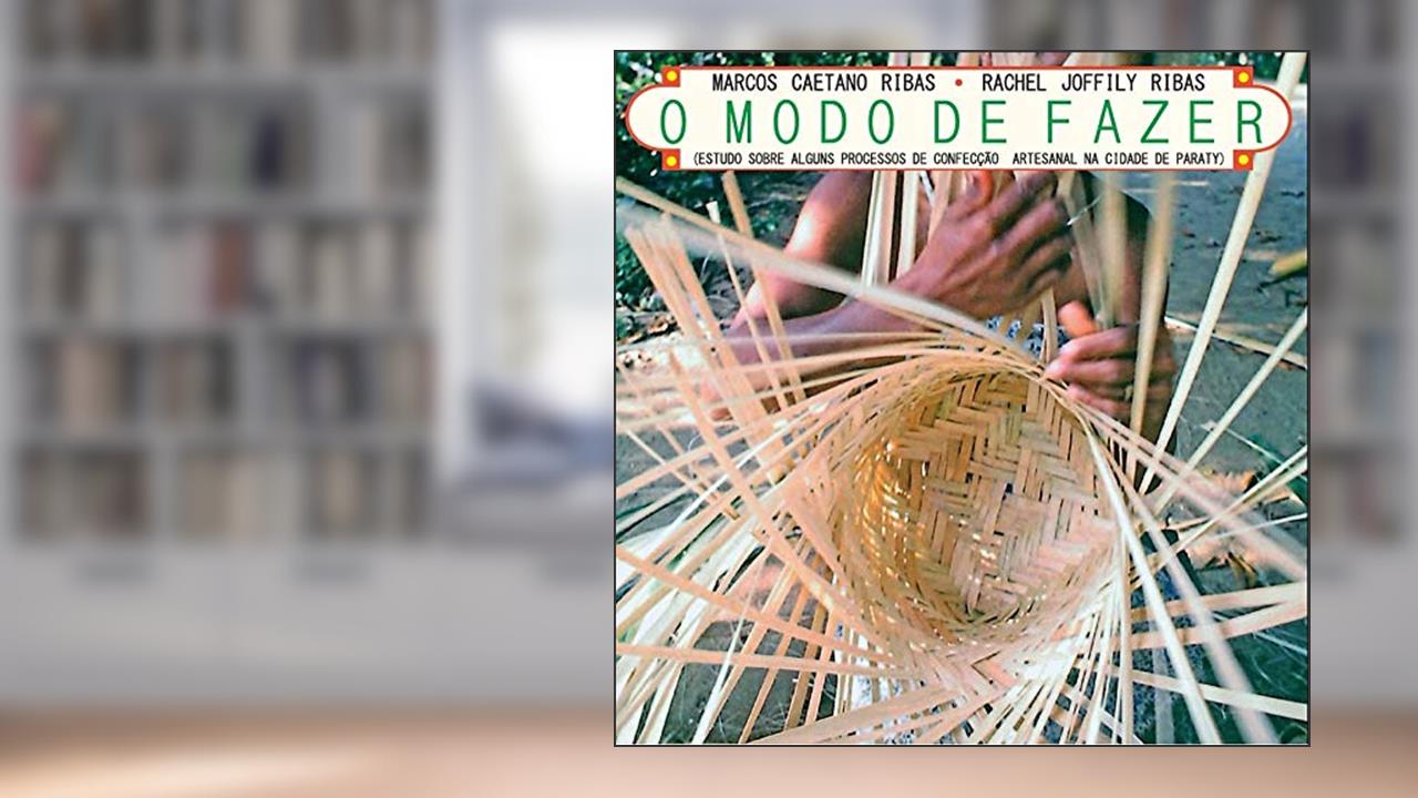 Capa de O Modo de Fazer: Estudo sobre alguns processos de confecção artesanal na cidade de Paraty, do autor Marcos Caetano Ribas; Rachel Joffily Ribas