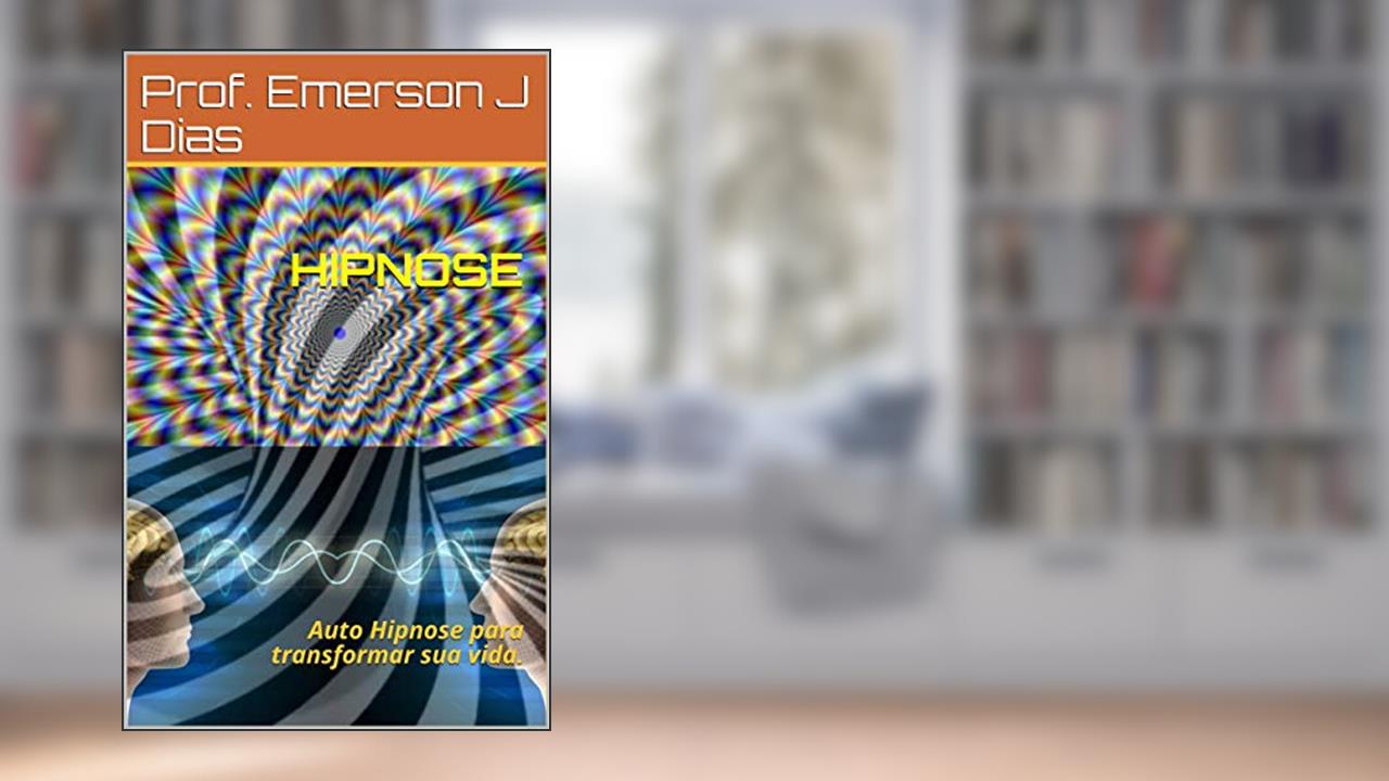Capa de HIPNOSE : Auto Hipnose para transformar sua vida., do autor Prof. Emerson J Dias