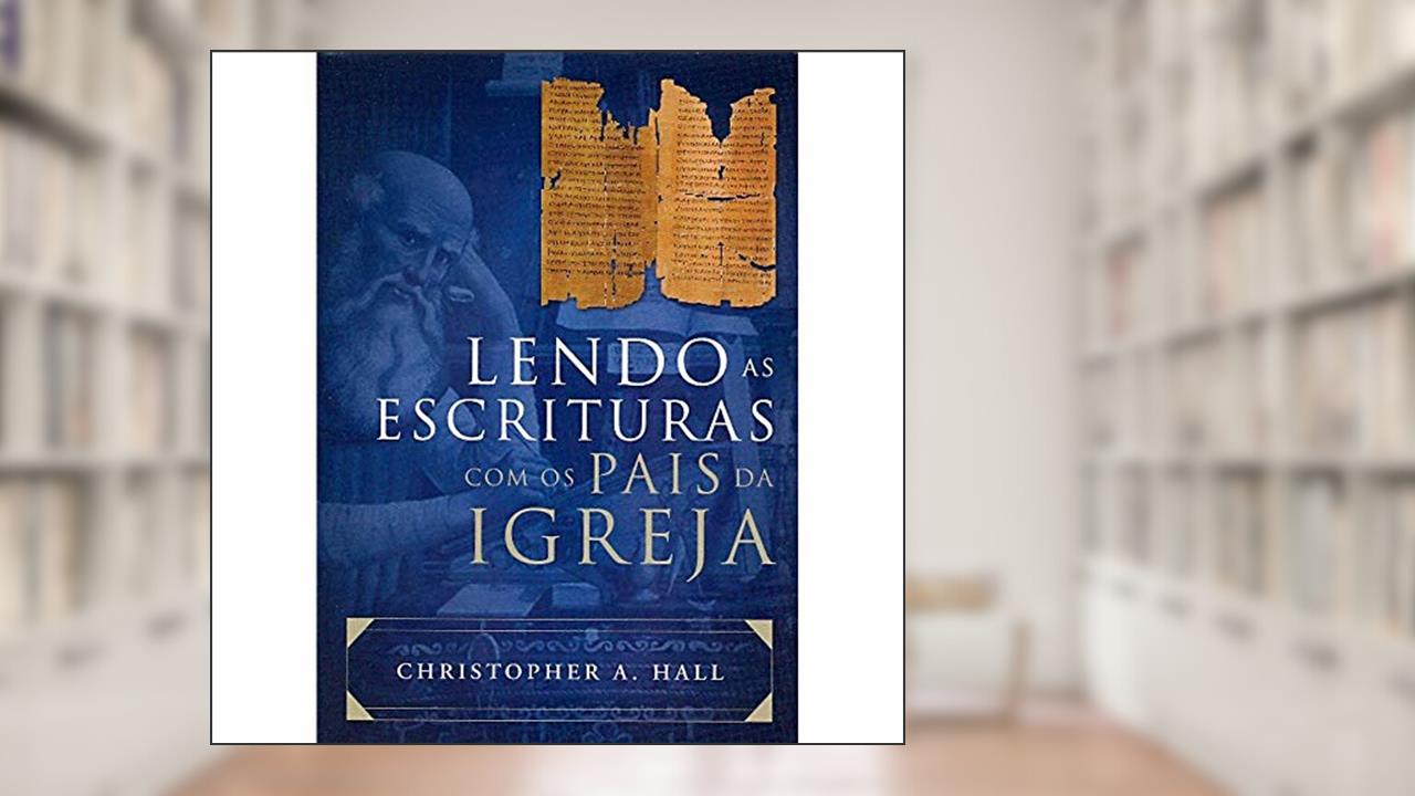 Capa de Lendo As Escrituras Com Os Pais Da Igreja, do autor Christopher A. Hall