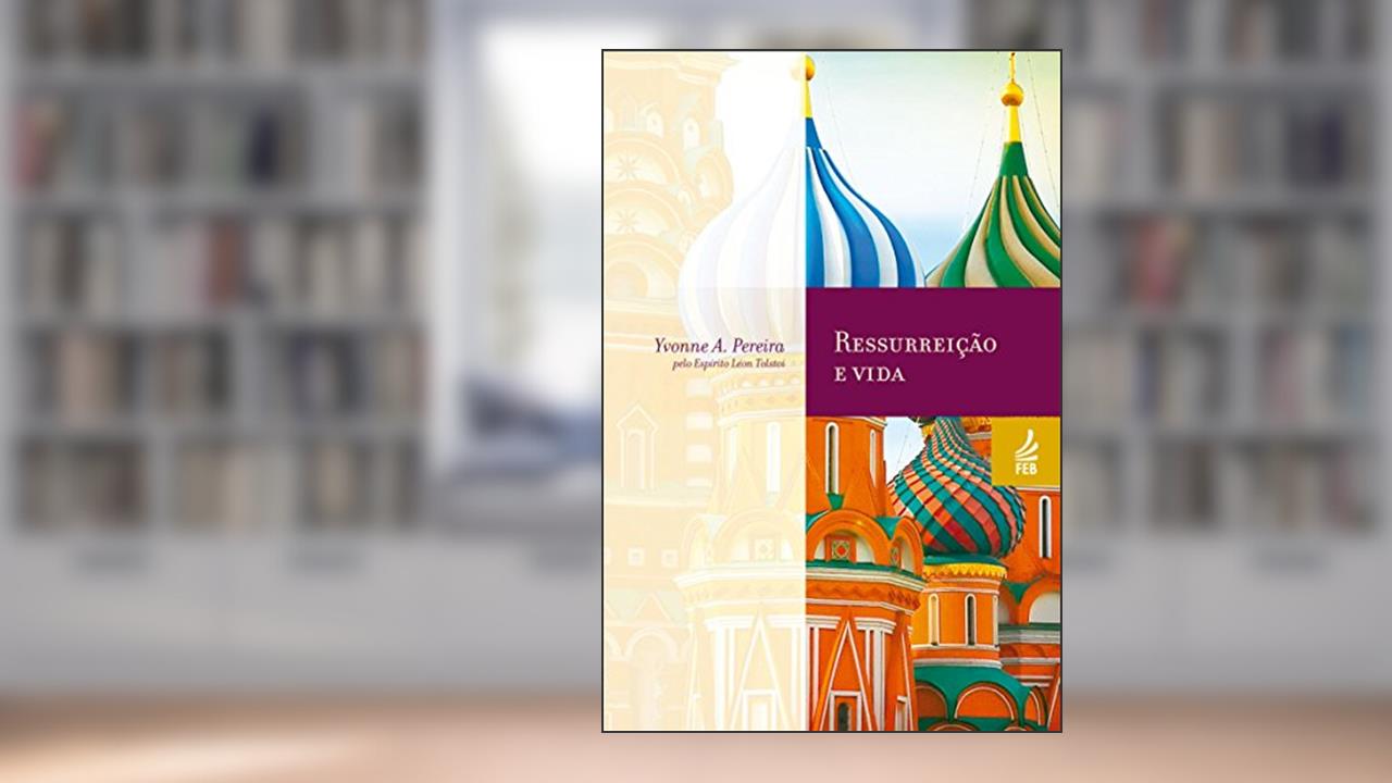 Capa de Ressurreição e vida (Coleção Yvonne A. Pereira), do autor Yvonne do Amaral Pereira; Léon Tolstoi (Espírito)