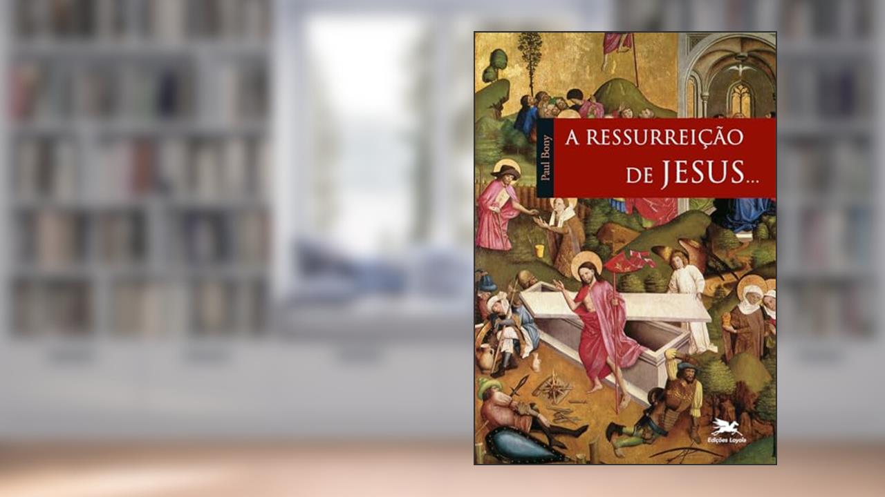 Capa de A ressurreição de Jesus..., do autor Paul Bony