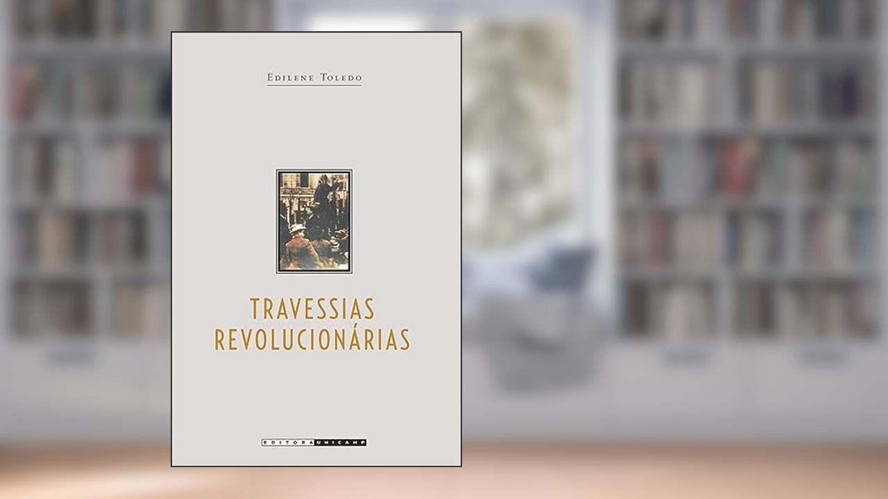 Capa de Travessias revolucionárias: Idéias e militantes sindicalistas em São Paulo e na Itália (1890 - 1945), do autor Edilene Toledo