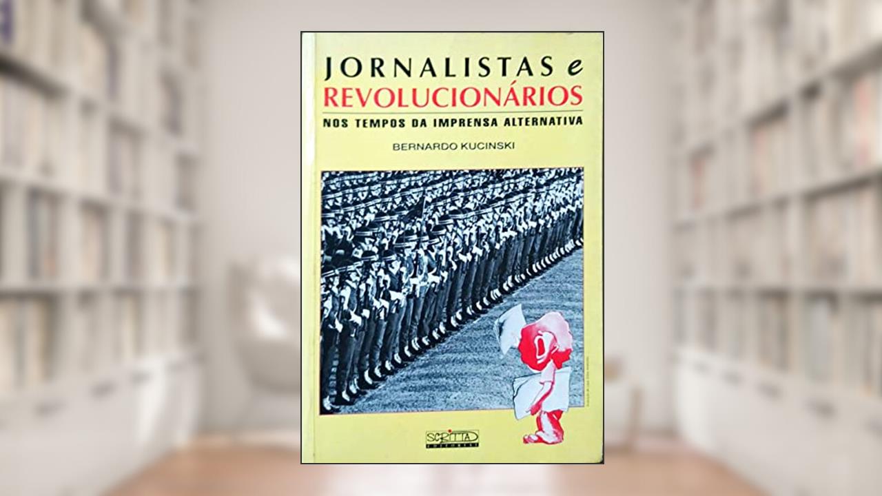 Capa de Jornalistas E Revolucionarios: Nos Tempos Da Imprensa Alternativa (Portuguese Edition), do autor Bernardo Kucinski