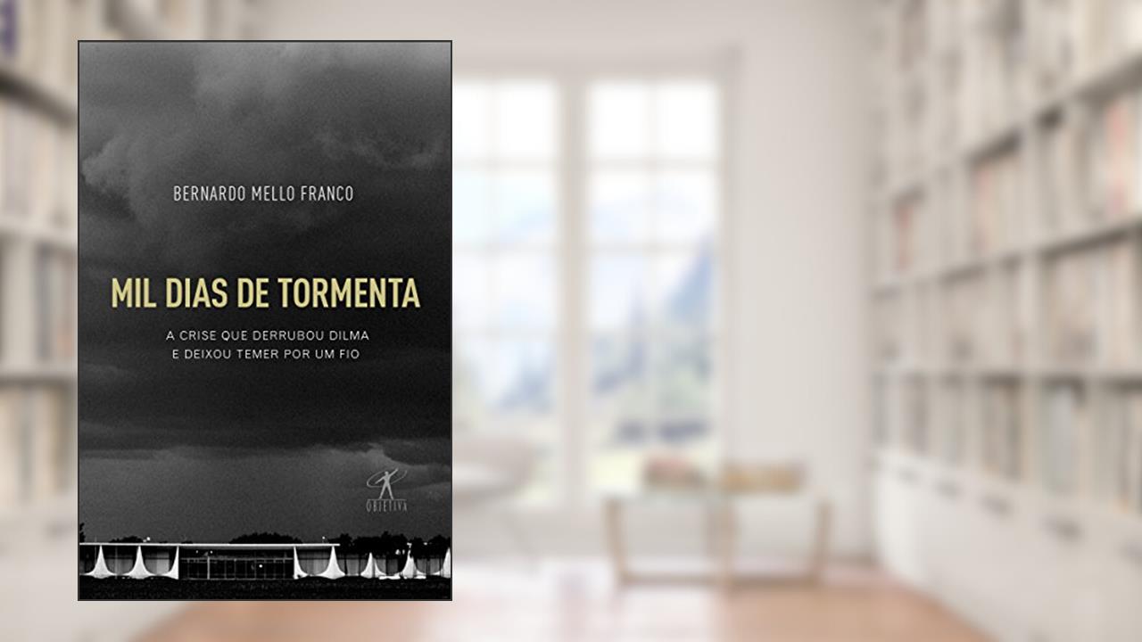 Capa de Mil dias de tormenta: A crise que derrubou Dilma e deixou Temer por um fio, do autor Bernardo Mello Franco
