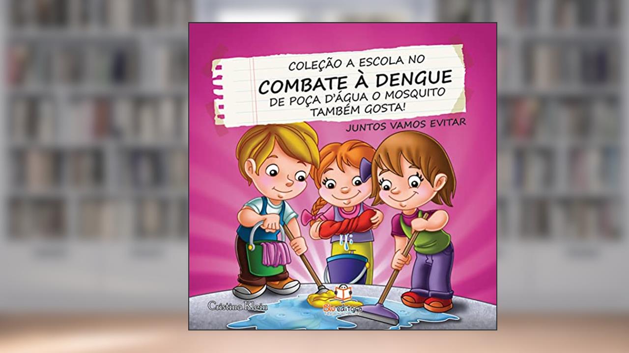 Capa de A Escola no Combate à Dengue. De Poça d'Agua o Mosquito Também Gosta, do autor Cristina Klein