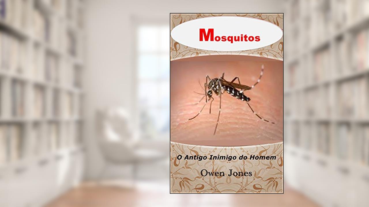 Capa de Mosquitos: O Antigo Inimigo do Homem (Como fazer... Livro 16), do autor Owen Jones