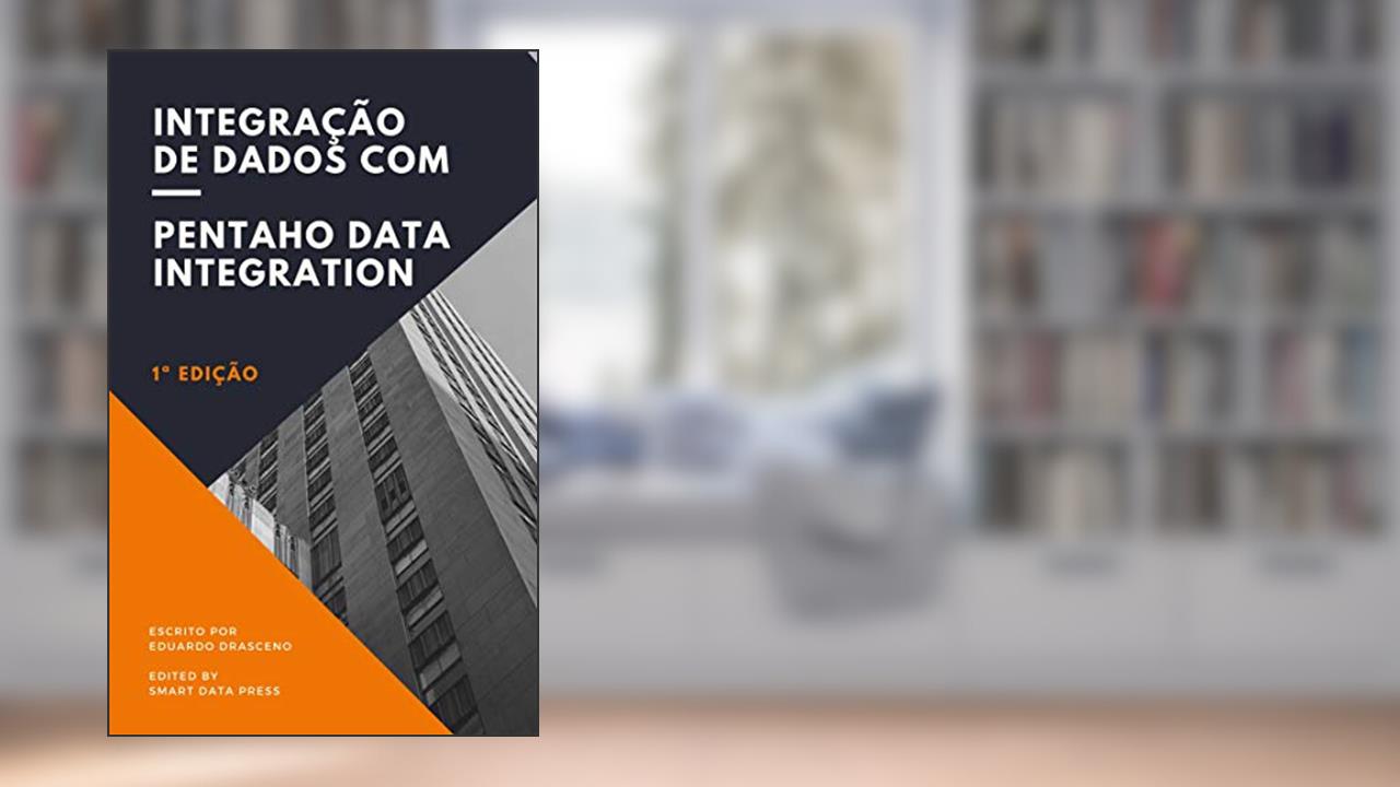 Capa de Integração de dados com Pentaho Data Integration, do autor Eduardo Drasceno