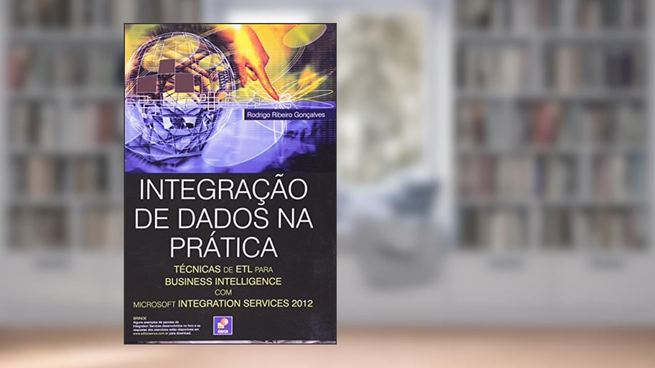 Capa de Integração de dados na prática: Técnicas de ETL para Business Intelligence com Microsoft Integration Services 2012, do autor Rodrigo Ribeiro Gonçalves