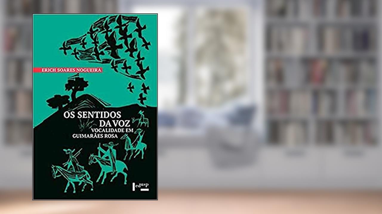 Capa de Os Sentidos da voz: Vocalidade em Guimarães Rosa, do autor Erich Soares De Nogueira