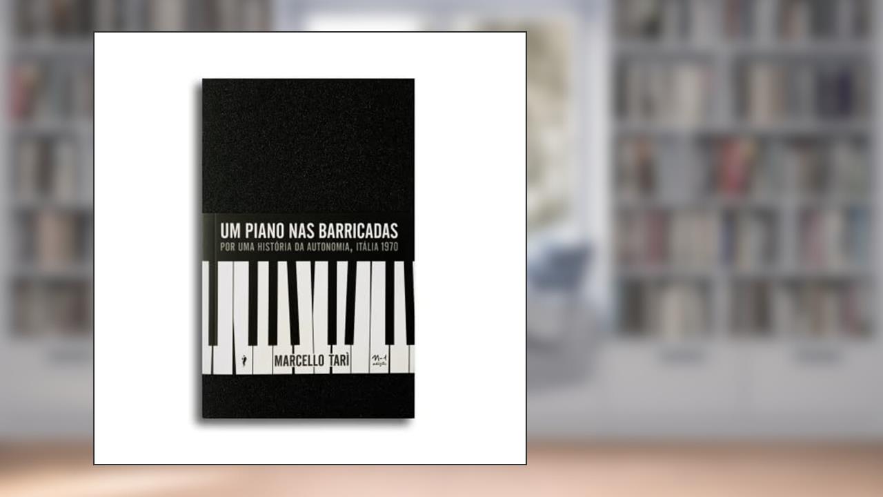 Capa de Um piano nas barricadas: Por uma história da autonomia, Itália, 1970, do autor Marcello Tari