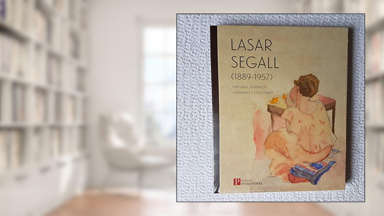 Capa de Lasar Segall (1889-1957) - Pinturas, Desenhos, Gravuras E Esculturas, do autor Pinakotheke