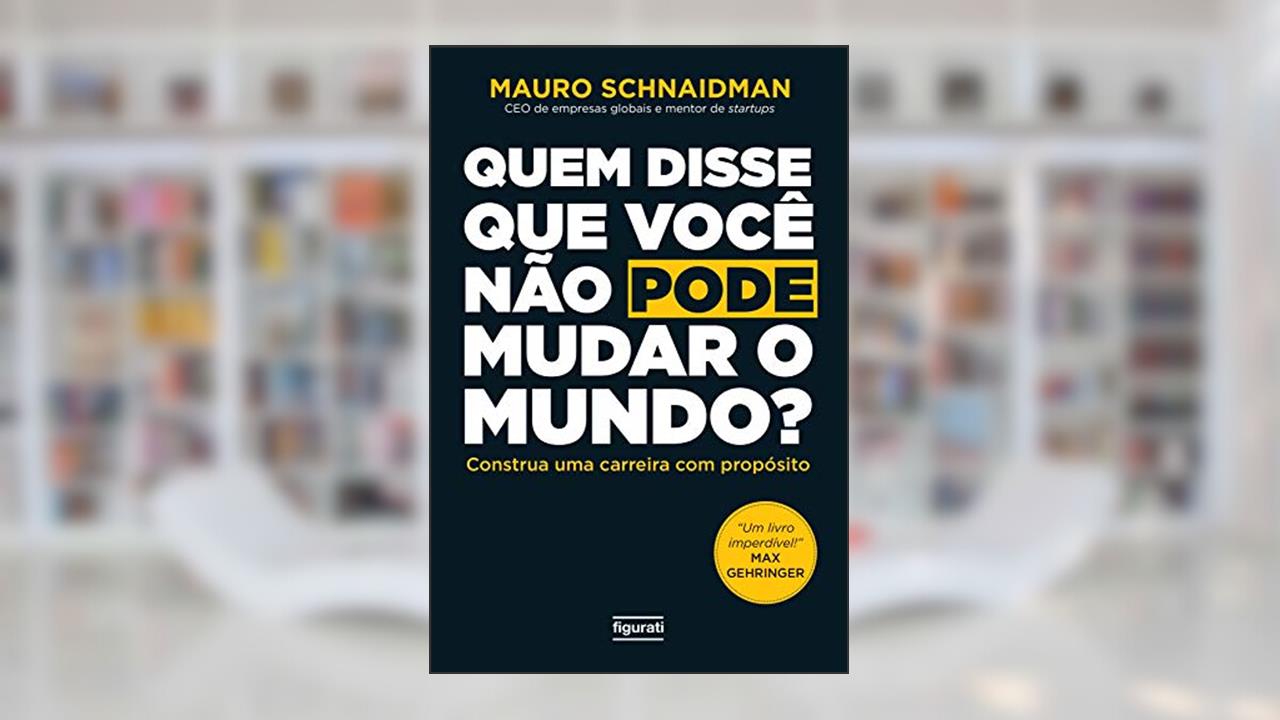 Capa de Quem disse que você não pode mudar o mundo?: Construa uma carreira com propósito, do autor Mauro Schnaidman