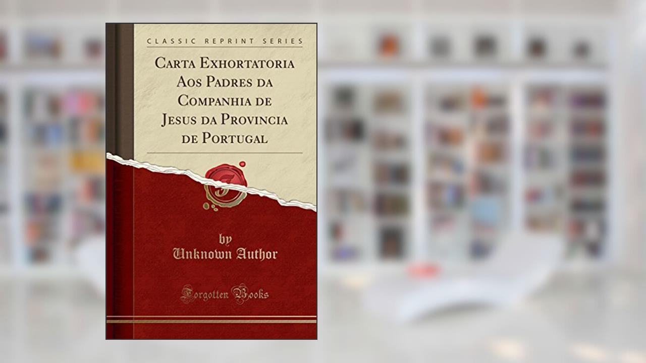 Capa de Carta Exhortatoria Aos Padres da Companhia de Jesus da Provincia de Portugal (Classic Reprint), do autor Unknown Author
