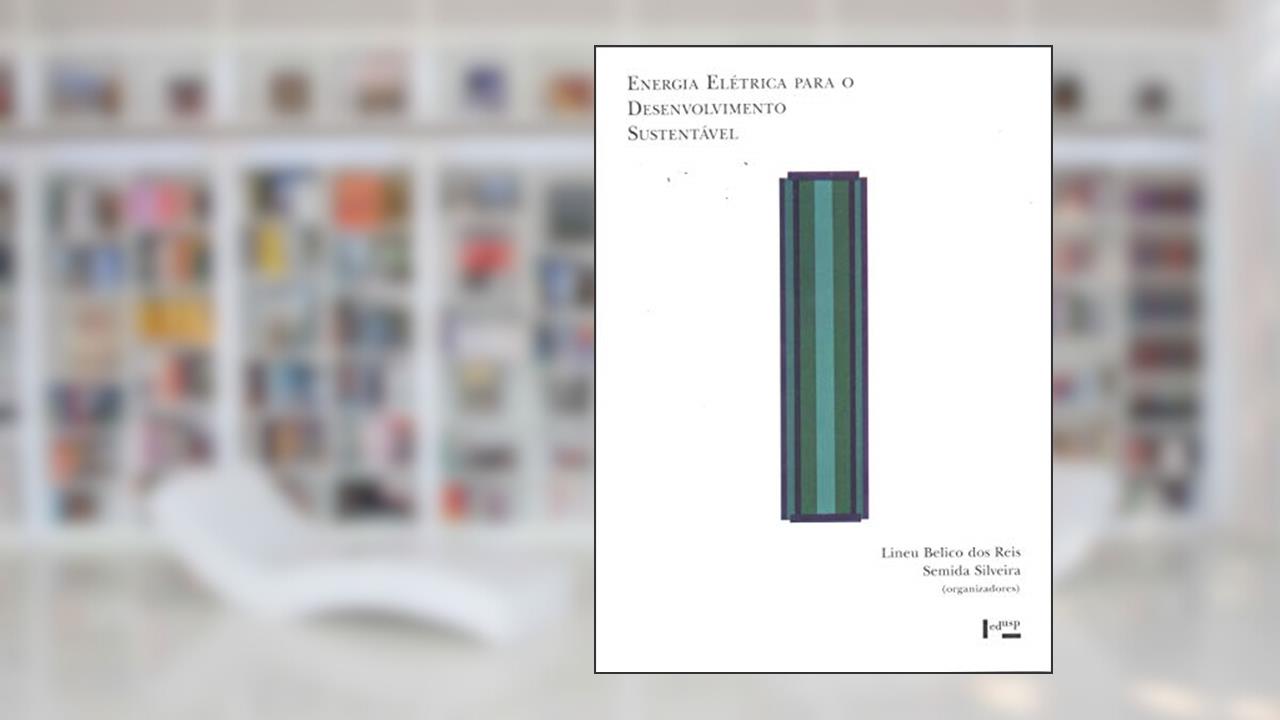 Capa de Energia Elétrica Para o Desenvolvimento Sustentável. Introdução de Uma Visão Multidisciplinar - Coleção Acadêmica, do autor Lineu Belico dos Reis