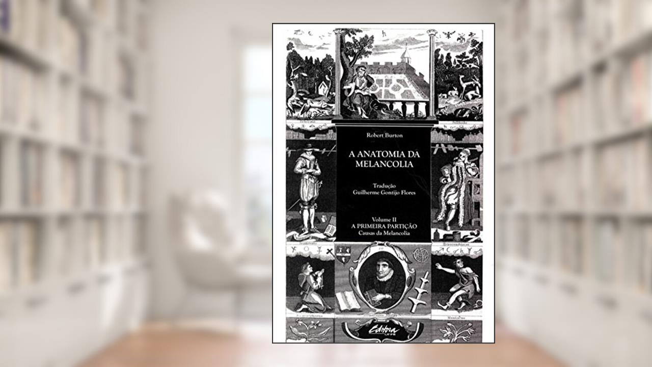 Capa de A Anatomia da Melancolia: a Primeira Partição: Causas da Melancolia (Volume 2), do autor Robert Burton