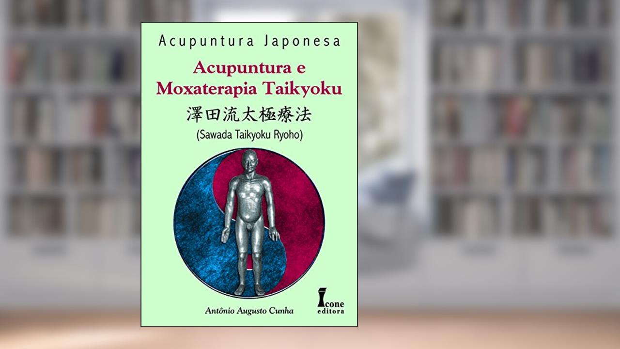 Capa de Acupuntura E Moxaterapia Taikyoku, do autor Sawada Taikyoku Ryoho