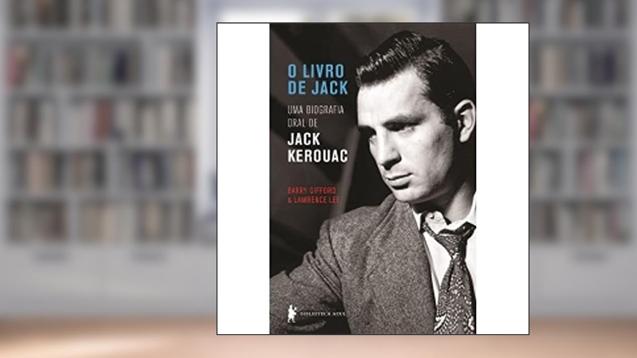 Capa de O livro de Jack: Uma biografia oral de Jack Kerouac, do autor Barry Gifford; Lawrence Lee