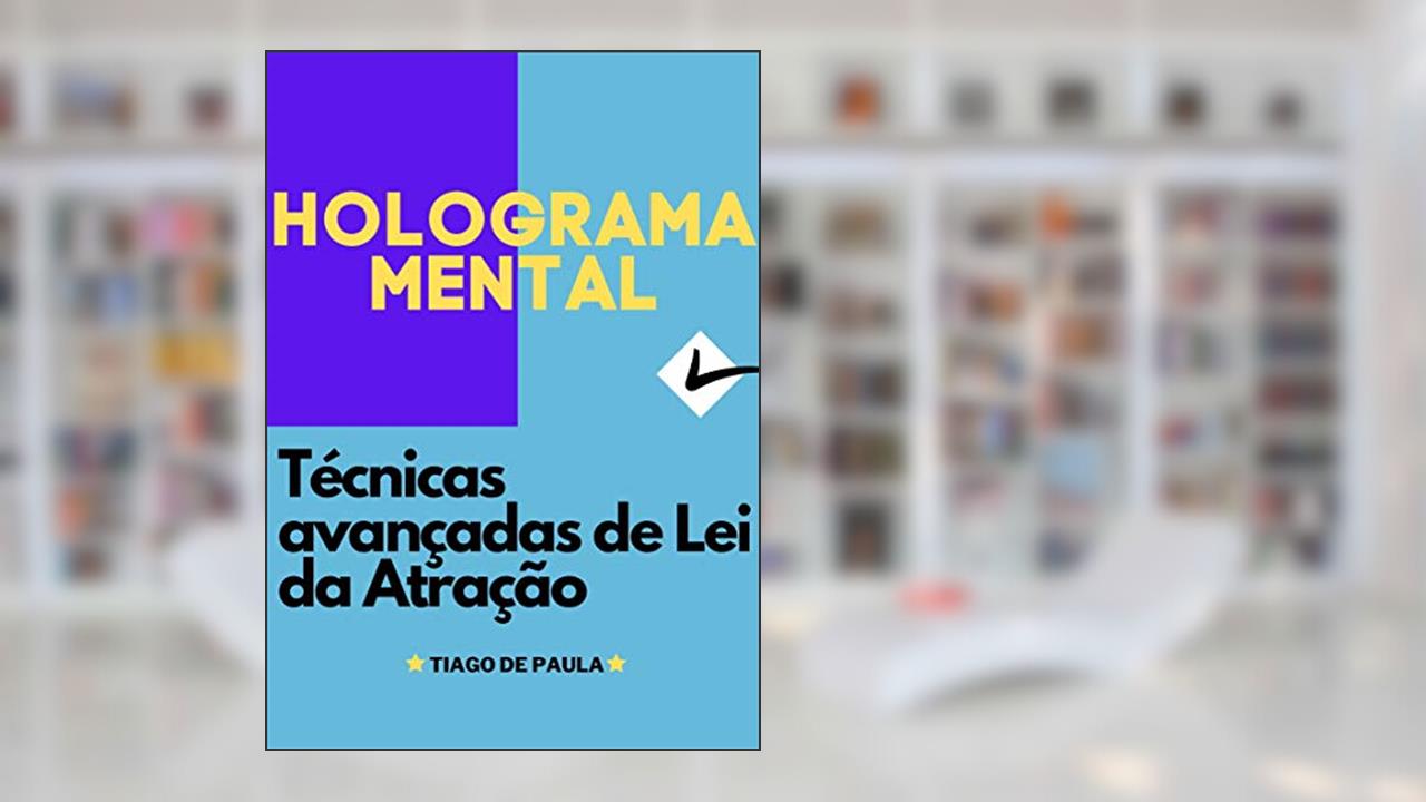 Capa de HOLOGRAMA MENTAL: Técnicas de Lei da Atração avançadas (Holoatração Livro 5), do autor TIAGO DE PAULA