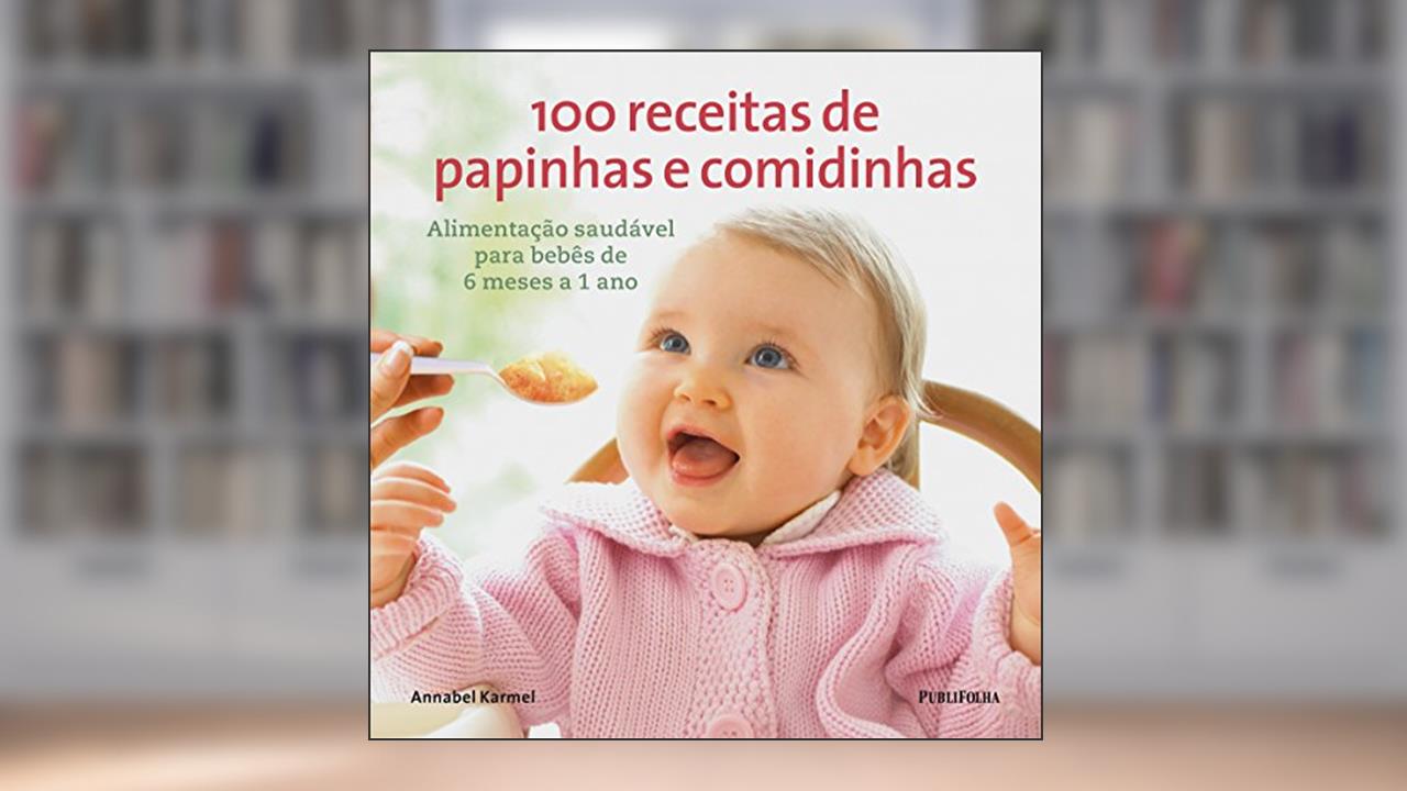 Capa de 100 Receitas de Papinhas e Comidinhas, do autor Annabel Karmel