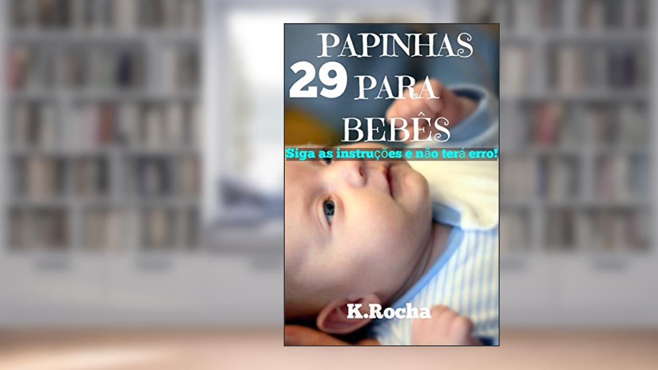 Capa de 29 receitas de papinhas salgadas nutritivas para o bebê, do autor K. Rocha