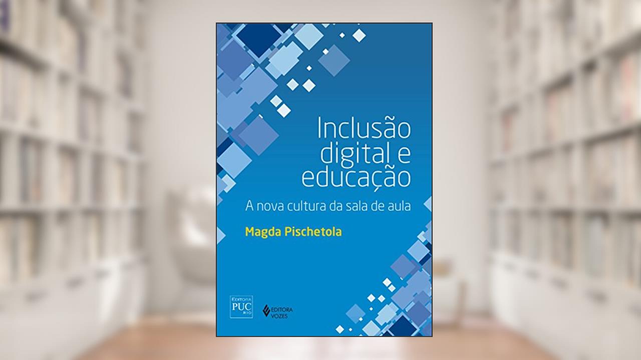 Capa de Inclusão digital e educação: A nova cultura da sala de aula, do autor Magda Pischetola