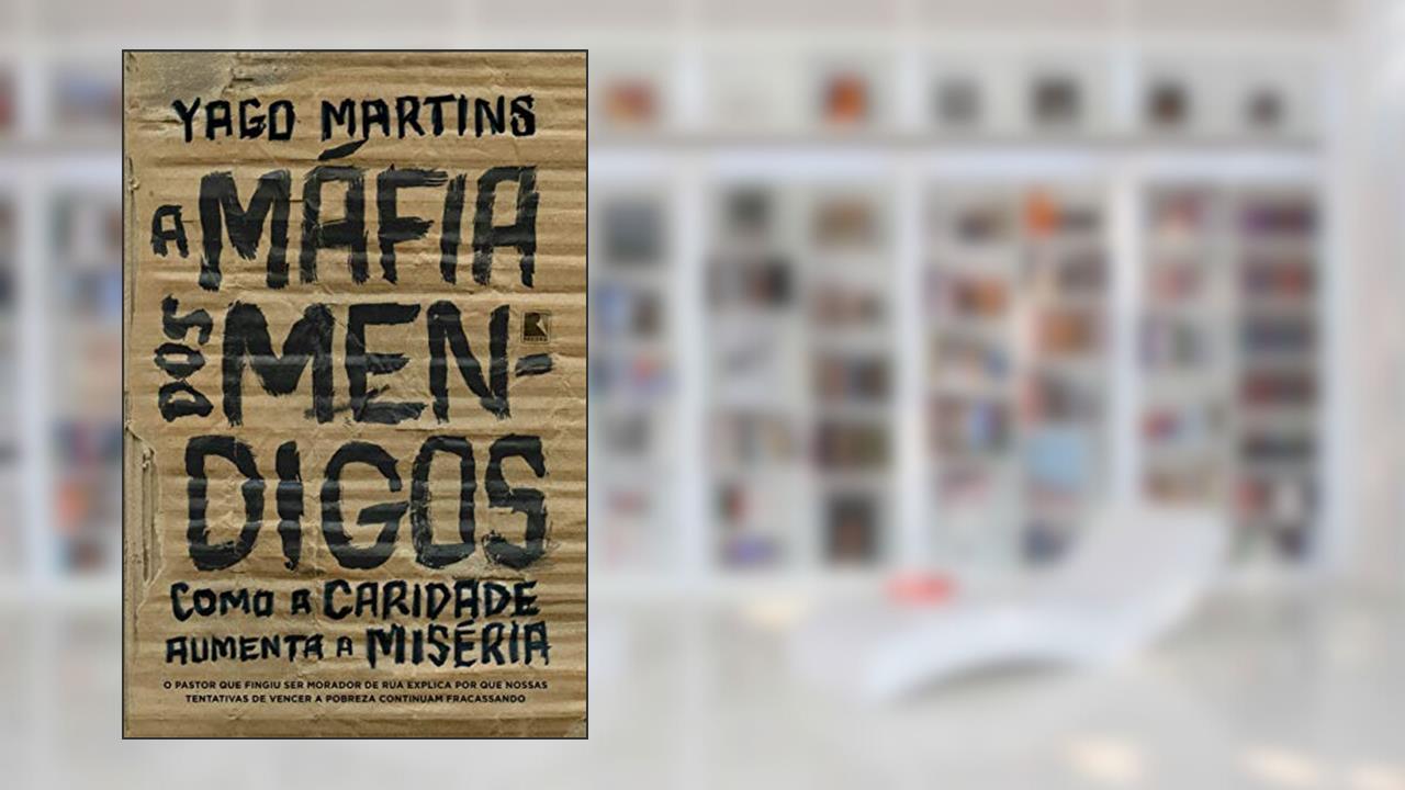 Capa de A máfia dos mendigos: Como a caridade aumenta a miséria, do autor Yago Martins