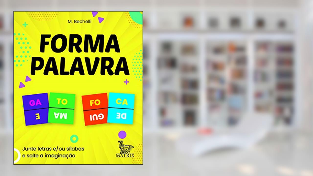 Capa de Forma palavra: Junte letras e/ou sílabas e solte a imaginação, do autor M. Bechelli