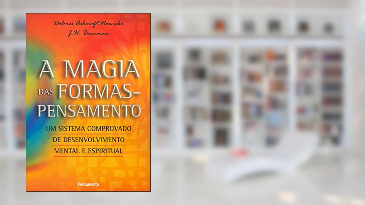 Capa de A Magia das Formas Pensamento, do autor Dolores Ashcroftnowicki; J.H.brennan