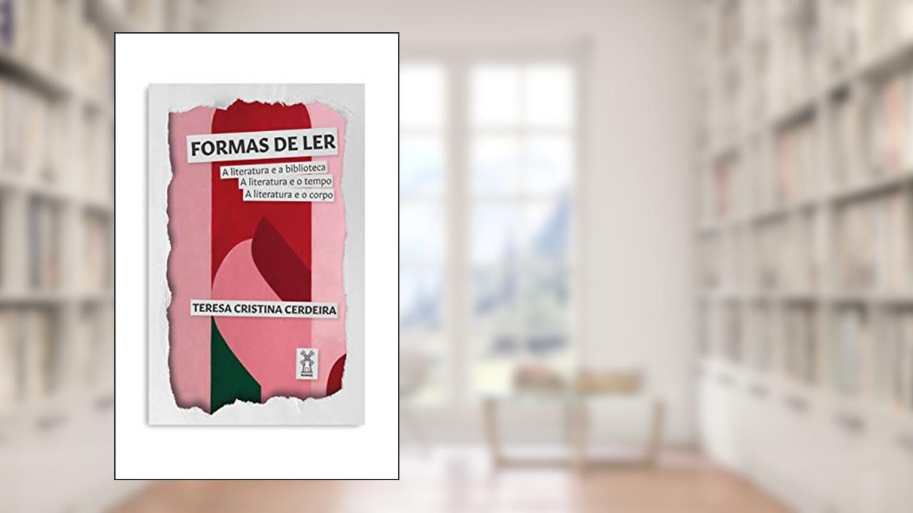 Capa de Formas de ler: A literatura e a biblioteca, a literatura e o tempo, a literatura e o corpo, do autor Teresa Cristina Cerdeira