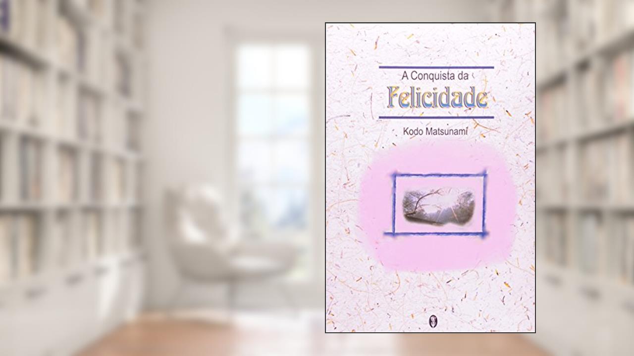 Capa de A Conquista Da Felicidade, do autor Kodo Matsunami