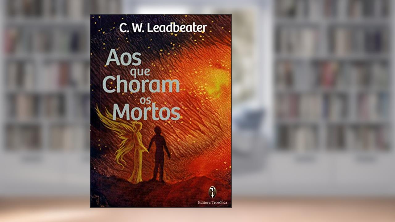 Capa de Aos que Choram os Mortos, do autor C.W. Leadbeater