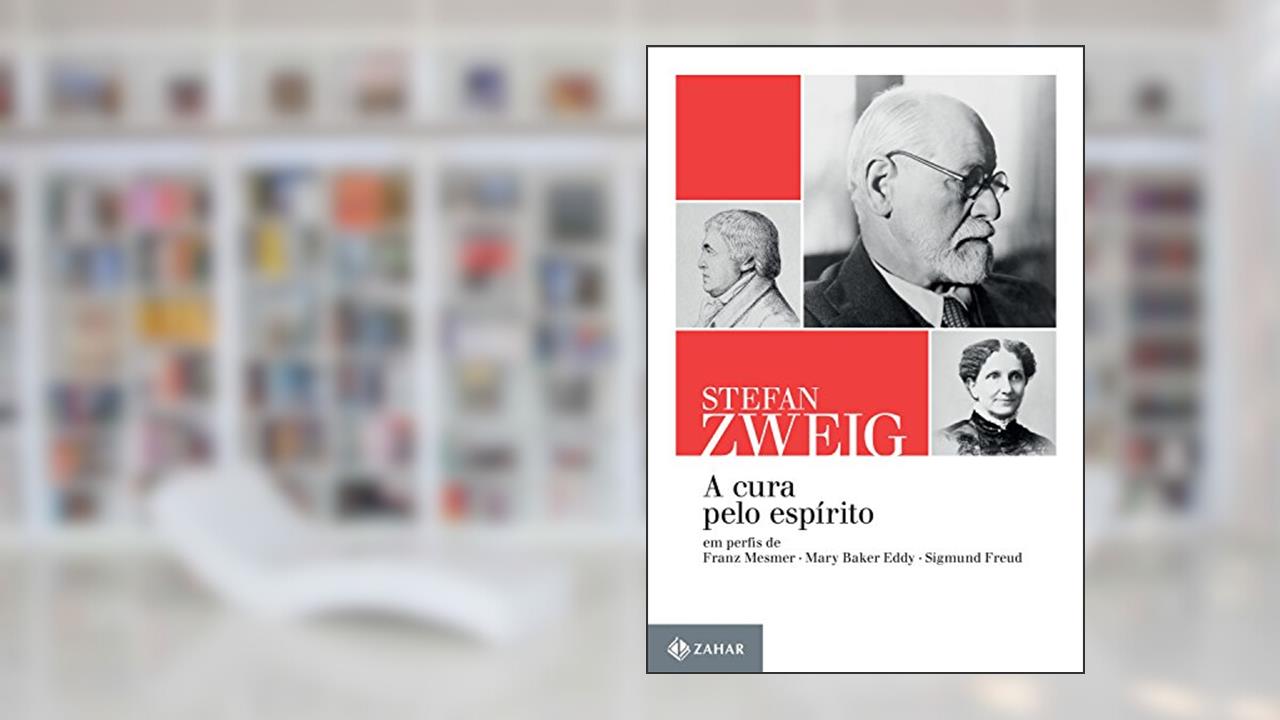 Capa de A cura pelo espírito: Em perfis de Franz Mesmer, Mary Baker Eddy e Sigmund Freud (Stefan Zweig na Zahar), do autor Stefan Zweig