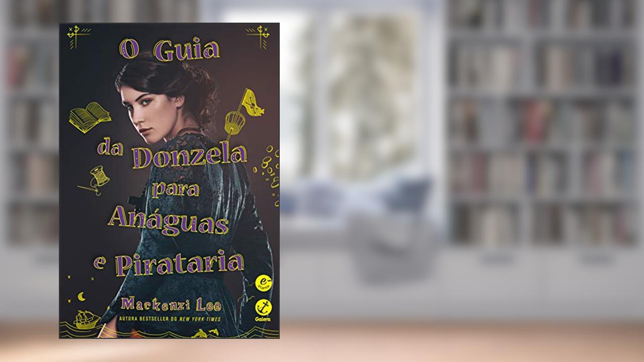 Capa de O guia da donzela para anáguas e pirataria, do autor Mackenzi Lee