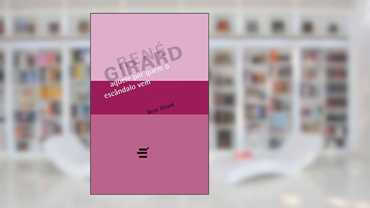 Capa de Aquele por Quem o Escândalo Vem, do autor René Girard