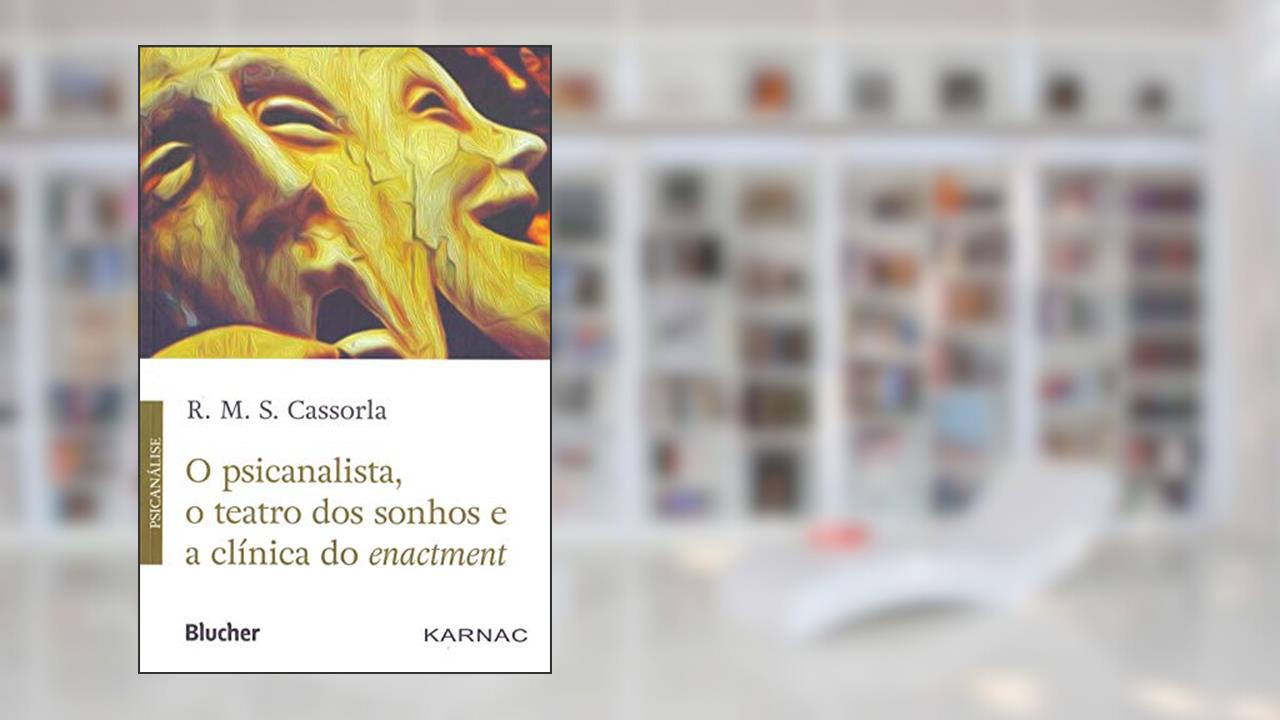 Capa de O Psicanalista, o Teatro dos Sonhos e a Clínica do Enactment, do autor R. M. S. Cassorla