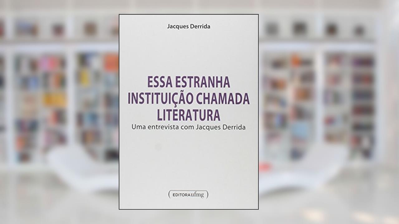 Capa de Essa Estranha Instituição Chamada Literatura: uma Entrevista com Jacques Derrida, do autor Jacques Derrida