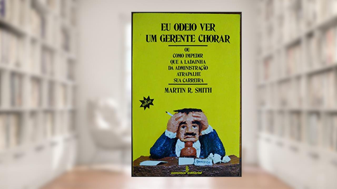 Capa de Eu Odeio Ver um Gerente Chorar, do autor Martin R Smith