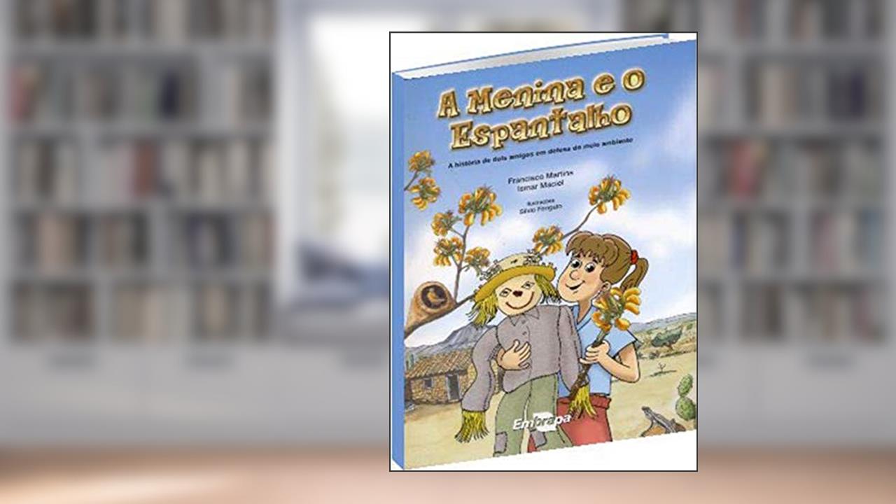 Capa de A Menina e o Espantalho: a História de Dois Amigos em Defesa do Meio Ambiente, do autor Francisco das Chagas Martins; Ismar Maciel dos Santos