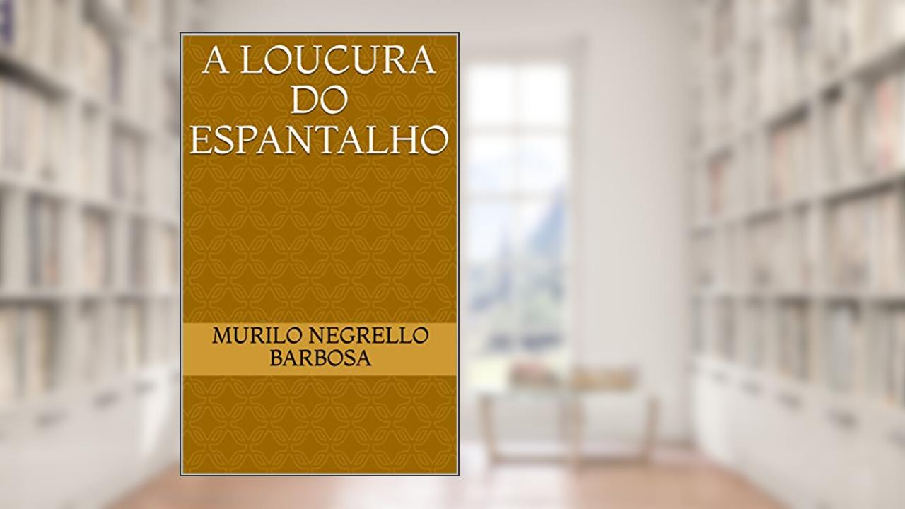 Capa de A Loucura do Espantalho, do autor Murilo Negrello Barbosa