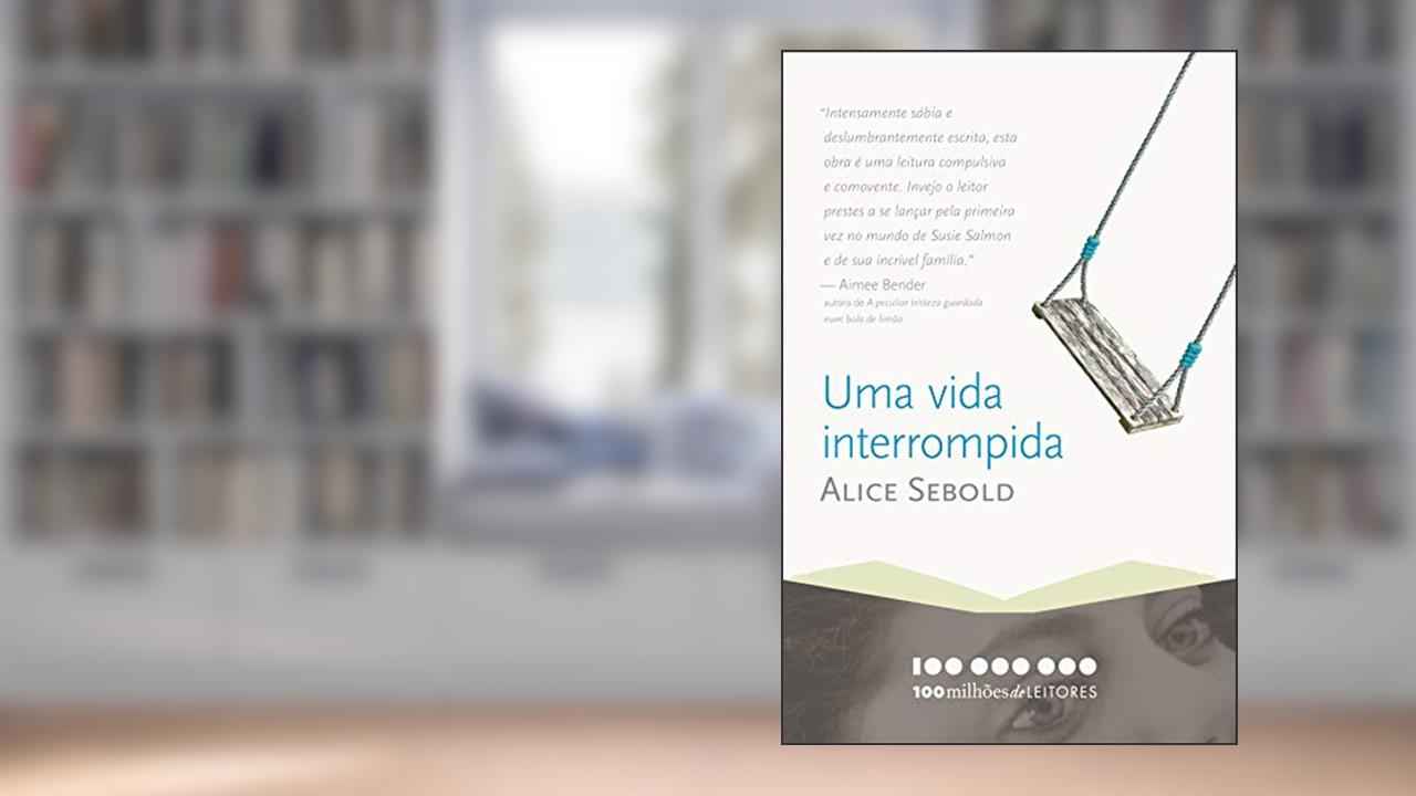 Capa de Uma vida interrompida: Memórias de um anjo assassinado (100 milhões de leitores), do autor Alice Sebold